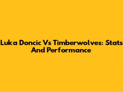Luka Doncic Vs Timberwolves: Stats And Performance