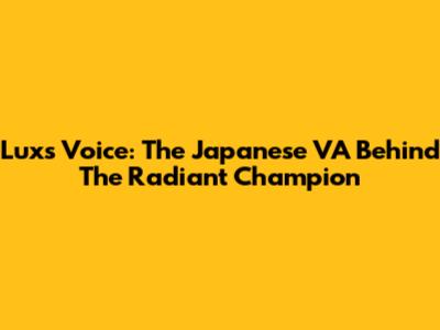 Lux's Voice: The Japanese VA Behind The Radiant Champion