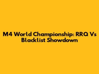 M4 World Championship: RRQ Vs Blacklist Showdown