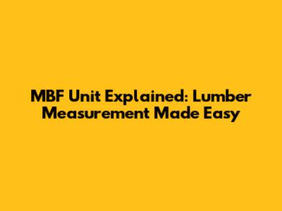 MBF Unit Explained: Lumber Measurement Made Easy