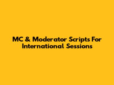 MC & Moderator Scripts For International Sessions