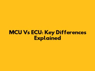 MCU Vs ECU: Key Differences Explained