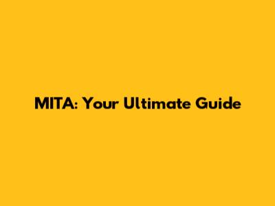 MITA: Your Ultimate Guide