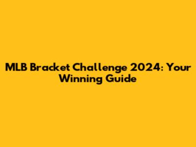 MLB Bracket Challenge 2024: Your Winning Guide