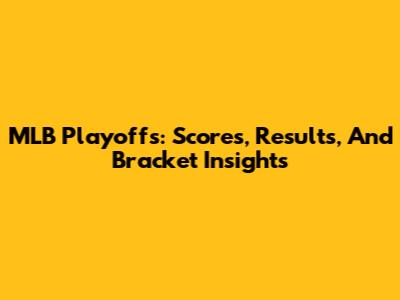 MLB Playoffs: Scores, Results, And Bracket Insights