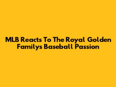 MLB Reacts To The Royal Golden Family's Baseball Passion