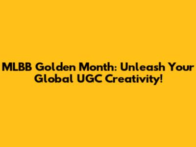 MLBB Golden Month: Unleash Your Global UGC Creativity!