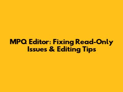 MPQ Editor: Fixing Read-Only Issues & Editing Tips
