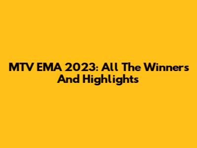 MTV EMA 2023: All The Winners And Highlights