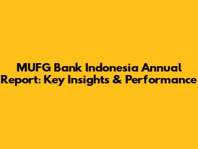 MUFG Bank Indonesia Annual Report: Key Insights & Performance