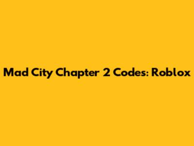 Mad City Chapter 2 Codes: Roblox