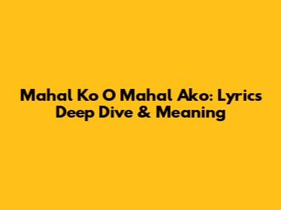 Mahal Ko O Mahal Ako: Lyrics Deep Dive & Meaning