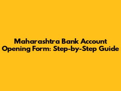 Maharashtra Bank Account Opening Form: Step-by-Step Guide