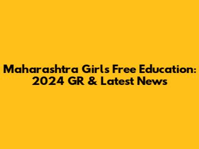 Maharashtra Girls' Free Education: 2024 GR & Latest News