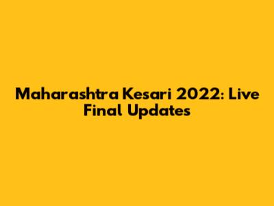 Maharashtra Kesari 2022: Live Final Updates