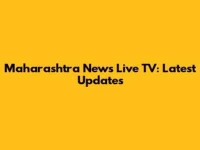 Maharashtra News Live TV: Latest Updates