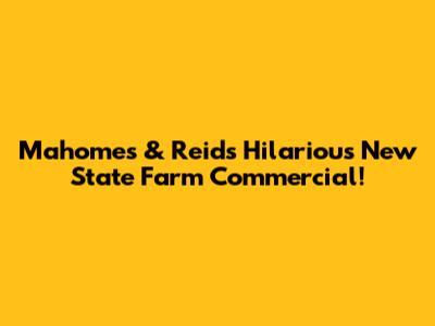 Mahomes & Reid's Hilarious New State Farm Commercial!
