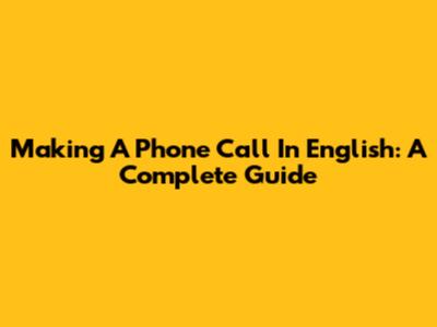 Making A Phone Call In English: A Complete Guide