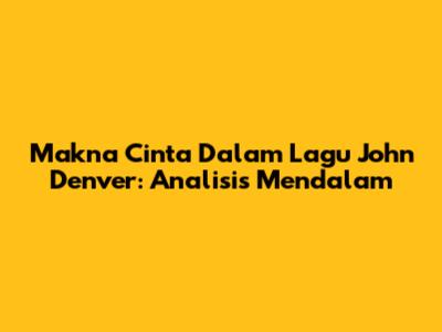 Makna Cinta Dalam Lagu John Denver: Analisis Mendalam