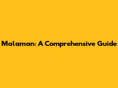 Malaman: A Comprehensive Guide