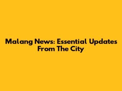 Malang News: Essential Updates From The City