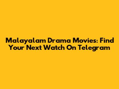Malayalam Drama Movies: Find Your Next Watch On Telegram