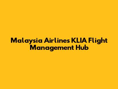 Malaysia Airlines KLIA Flight Management Hub