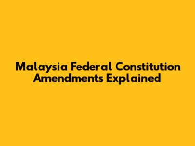Malaysia Federal Constitution Amendments Explained