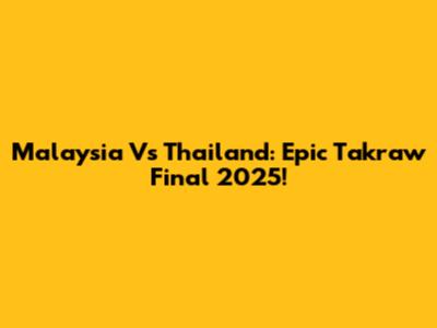 Malaysia Vs Thailand: Epic Takraw Final 2025!
