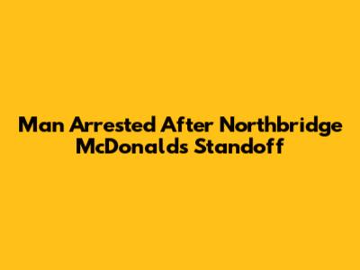 Man Arrested After Northbridge McDonald's Standoff