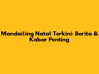 Mandailing Natal Terkini: Berita & Kabar Penting