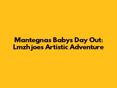 Mantegna's Baby's Day Out: Lmzhjoe's Artistic Adventure