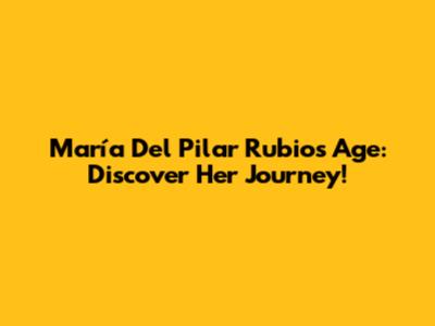 María Del Pilar Rubio's Age: Discover Her Journey!