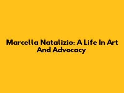 Marcella Natalizio: A Life In Art And Advocacy
