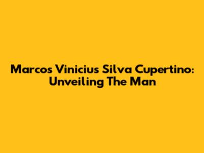 Marcos Vinicius Silva Cupertino: Unveiling The Man