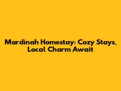 Mardinah Homestay: Cozy Stays, Local Charm Await