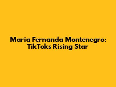 Maria Fernanda Montenegro: TikTok's Rising Star