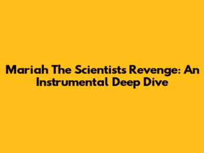 Mariah The Scientist's "Revenge": An Instrumental Deep Dive