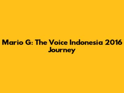 Mario G: The Voice Indonesia 2016 Journey