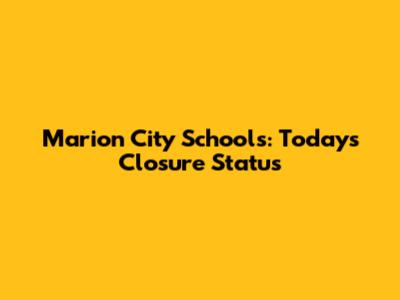Marion City Schools: Today's Closure Status
