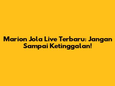 Marion Jola Live Terbaru: Jangan Sampai Ketinggalan!