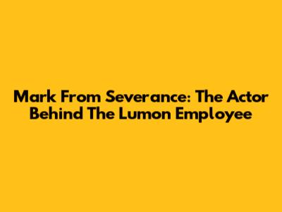 Mark From Severance: The Actor Behind The Lumon Employee