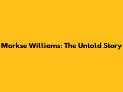 Markse Williams: The Untold Story