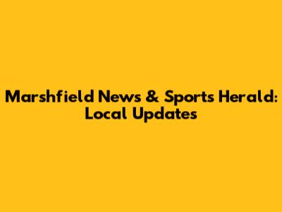 Marshfield News & Sports Herald: Local Updates