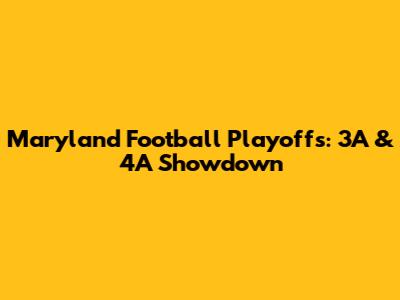 Maryland Football Playoffs: 3A & 4A Showdown