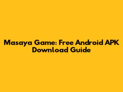 Masaya Game: Free Android APK Download Guide