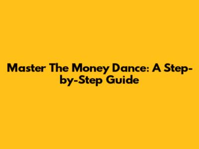 Master The Money Dance: A Step-by-Step Guide