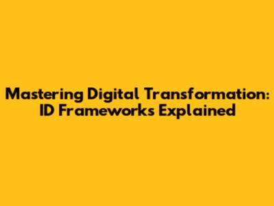Mastering Digital Transformation: ID Frameworks Explained