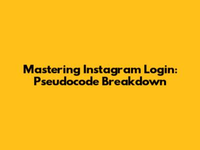 Mastering Instagram Login: Pseudocode Breakdown