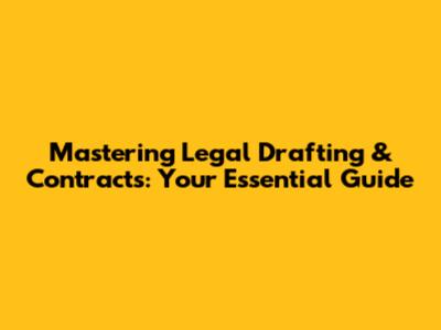 Mastering Legal Drafting & Contracts: Your Essential Guide